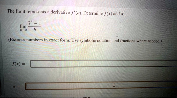 Solved The Limit Represents Derivative F A Determine Fx And Lim 7h H0 Express Numbers 6051