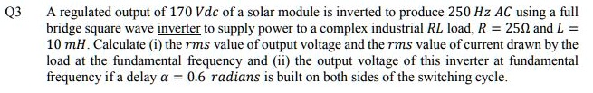 Q3 A regulated output of 170 Vdc of a solar module is inverted to ...