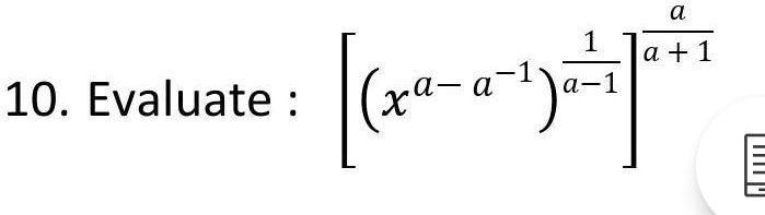 10. Evaluate: (x^a - a^-1)^(1)/(a-1)[(a)/(a+1)]