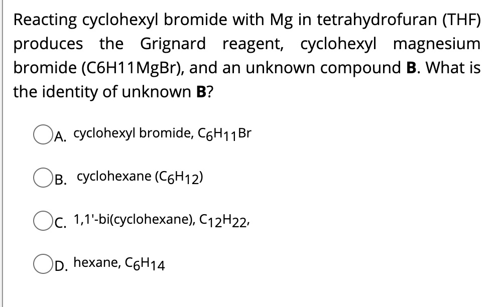 SOLVED Reacting cyclohexyl bromide with Mg in tetrahydrofuran (THF