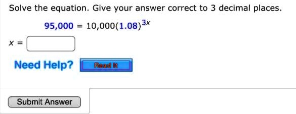 Solve the equation. Give your answer correct to 3 decimal places.
95,000 = 10,000(1.08)^3x
x =