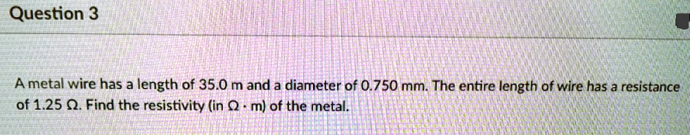 SOLVED: Question 3 A metal wire has a length of 35.0 m and a diameter ...