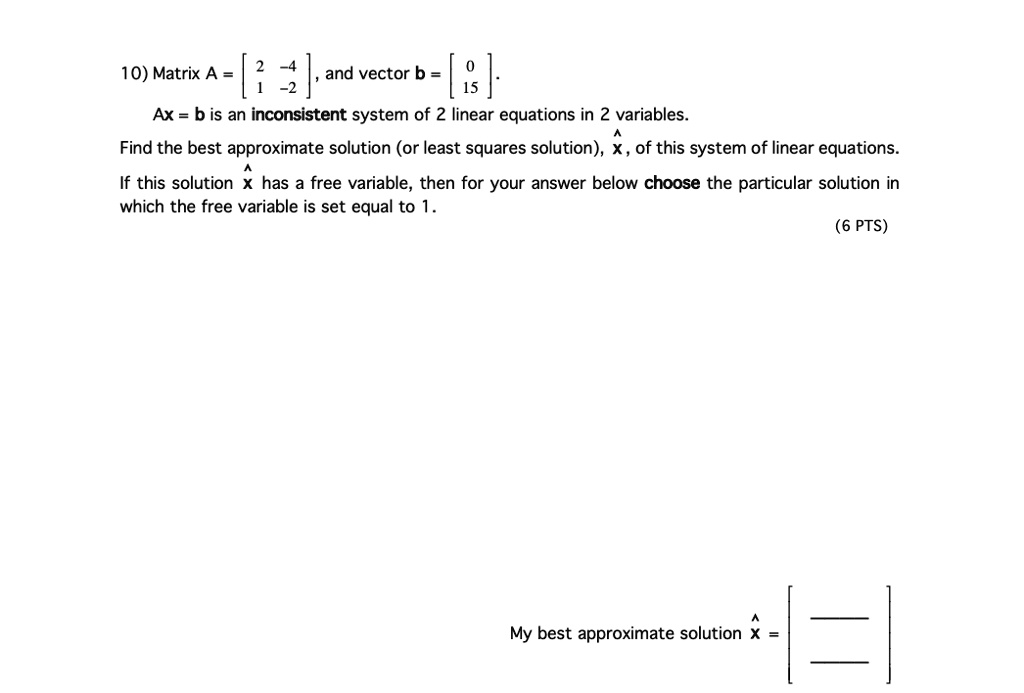 Matrix A = [10] and vector b = Ax = b is an inconsistent system of 2 ...