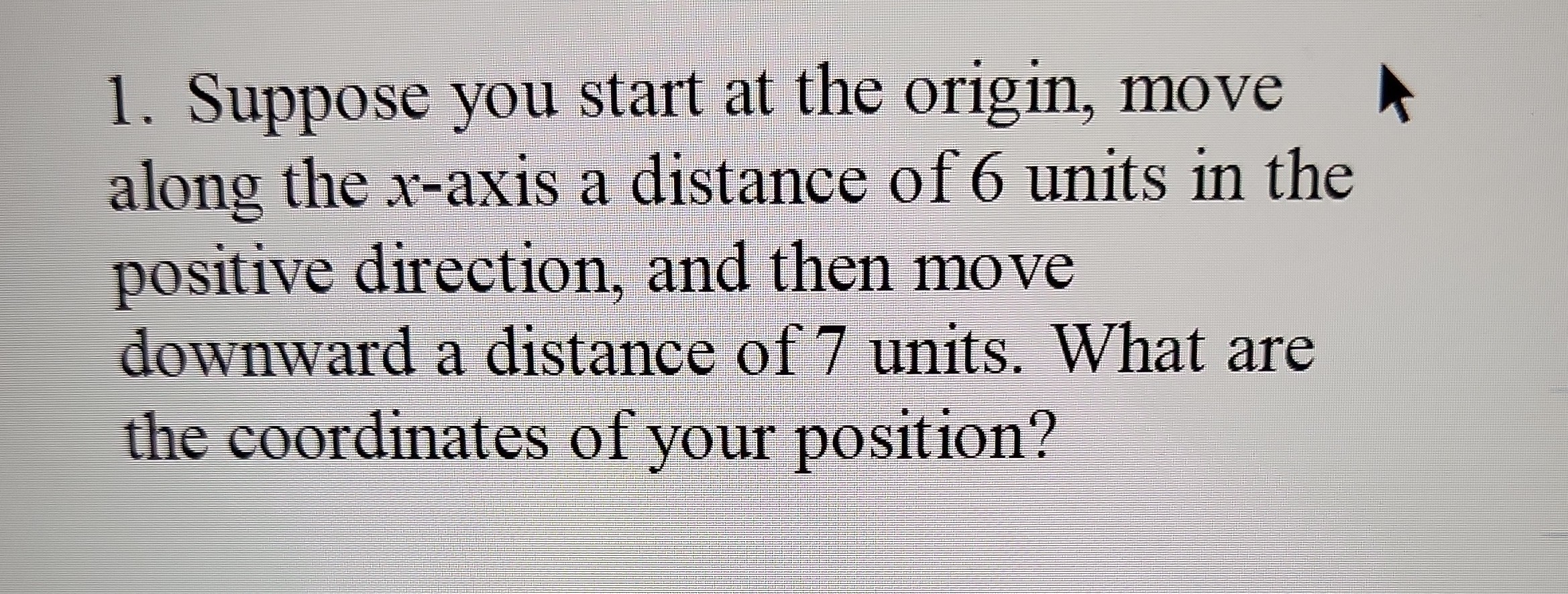 SOLVED: 1. Suppose you start at the origin, move along the x-axis a