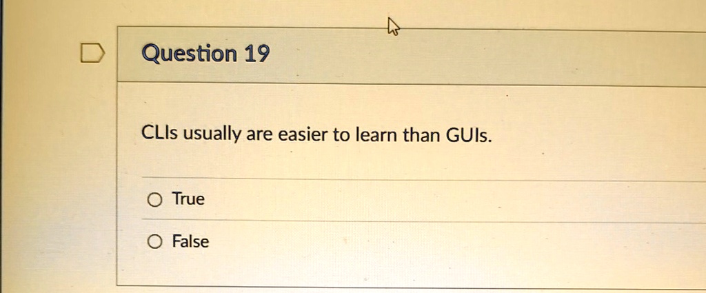 question 19 clis usually are easier to learn than guis o true o false 65352
