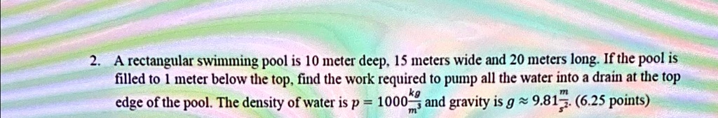 SOLVED: A rectangular swimming pool is 10 meter deep, 15 meters wide ...