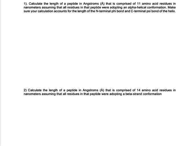 1.Calculate the length of a peptide in Angstroms A that is comprised of
