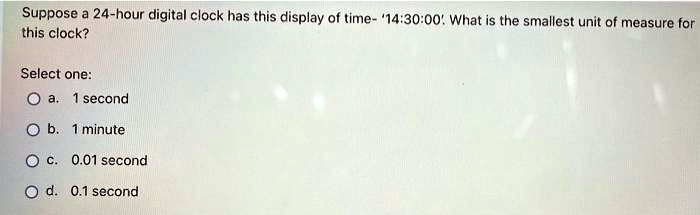 Suppose a 24-hour digital clock has this display of time- '14:30:00
