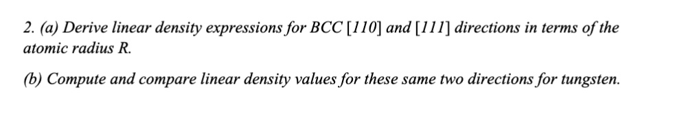 2. (a) Derive linear density expressions for BCC [110] and [H1 ...