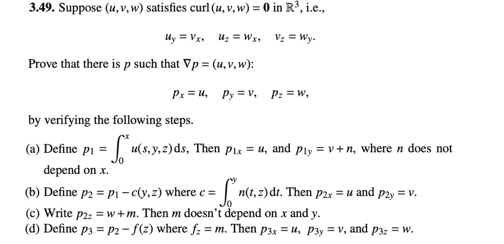 Solved 3 49 Suppose U V W Satisfies Curl U V W 0 In R3 I E Wy Vx Uz Wxs Vz Wy Prove That There Is P Such That Vp U V W Px U Py Solved 3 49 Suppose U V W Satisfies Curl U V W 0 In R3 I E Wy Vx Uz Wxs Vz Wy Prove That There Is P Such That Vp U V W Px U Py