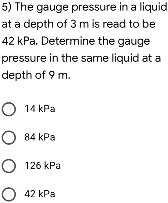 SOLVED 5) The gauge pressure in a liquid at a depth of 3 m is read to be 42 kPa. Determine the
