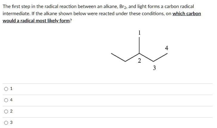 Solved The First Step In The Radical Reaction Between An Alkane Br2