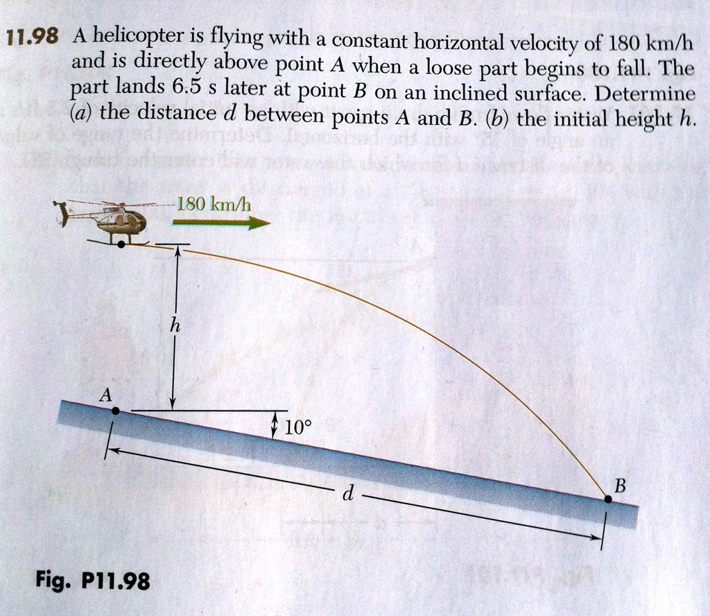 11.98 A helicopter is flying with a constant horizontal velocity of 180 ...