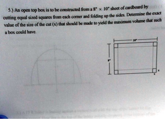 SOLVED 5.) An open top box is to be constructed from a 8" 10" sheet of