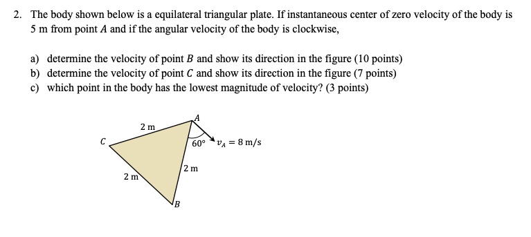 SOLVED: 2. The body shown below is a equilateral triangular plate. If ...