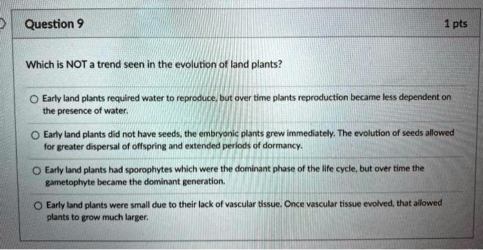 SOLVED: Which is NOT a trend seen in the evolution of land plants ...