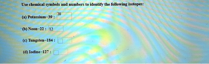 Use Chemical Symbols And Numbers To Identify The Following Isotopes: (a ...