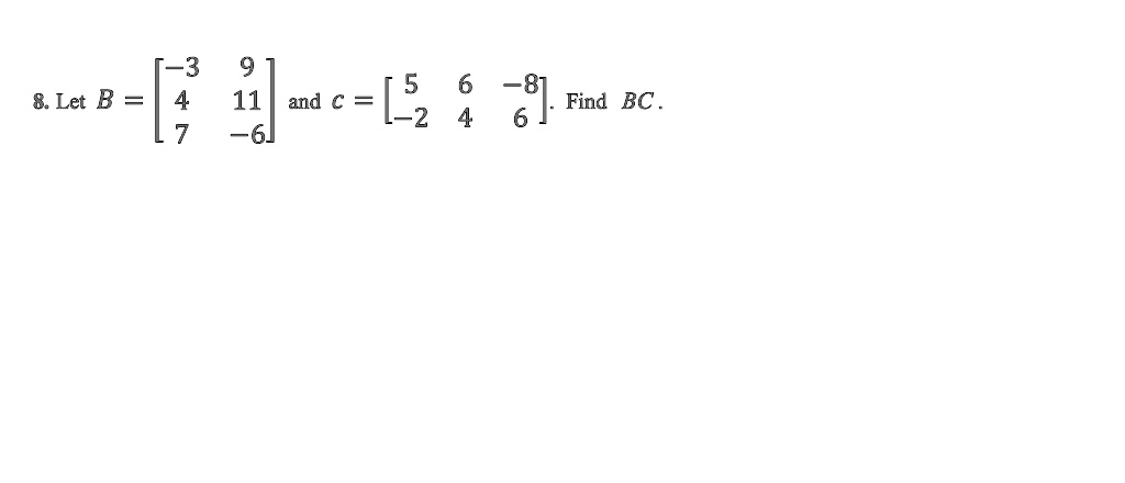Let B = [[-3, 9], [4, 11], [7, -6]] and C = [[5, 6, -8], [-2, 4, 6]]. Find BC.