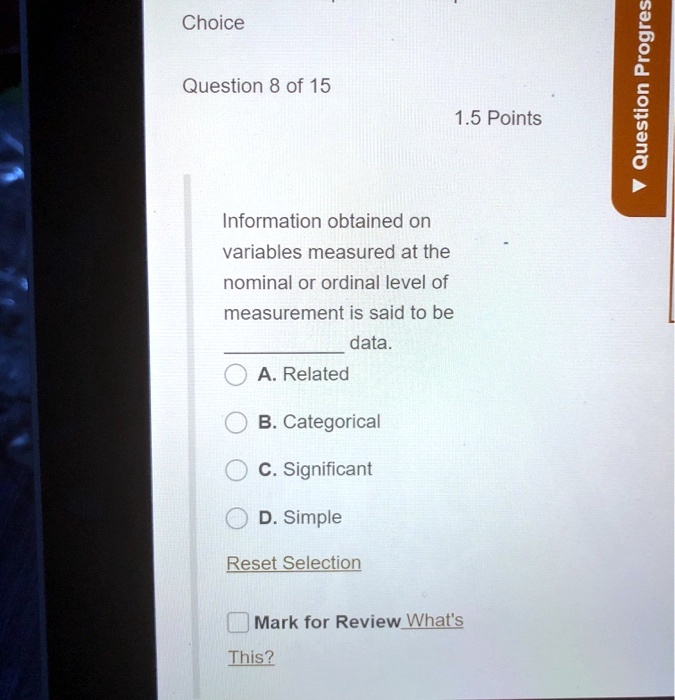 Information obtained on variables measured at the nominal or ordinal level of measurement is said to be  data.
A. Related
B. Categorical
C. Significant
D. Simple