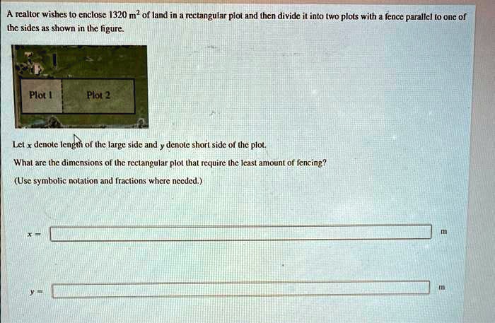 SOLVED: A realtor wishes to enclose 1320 m of land in a rectangular ...