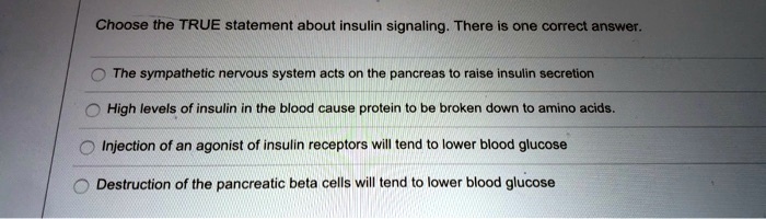 Which Of The Following Statements About Insulin Resistance Is True SOLVED: Choose the TRUE statement about insulin signaling There Is one
