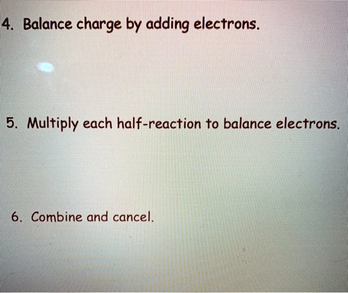 SOLVED 4. Balance charge by adding electrons. 5. Multiply each half