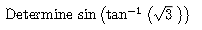 Determine ( sin left(	an ^-1(sqrt3)ight) )