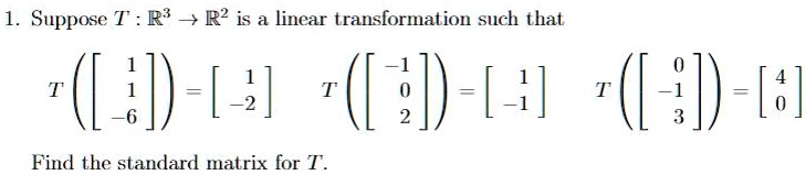 SOLVED: 1. Suppose T:R3- R2 is a linear transformation such that Find ...