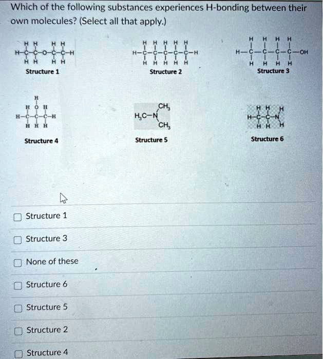 Solved Which Of The Following Substances Experiences H Bonding Between Their Own Molecules 7136