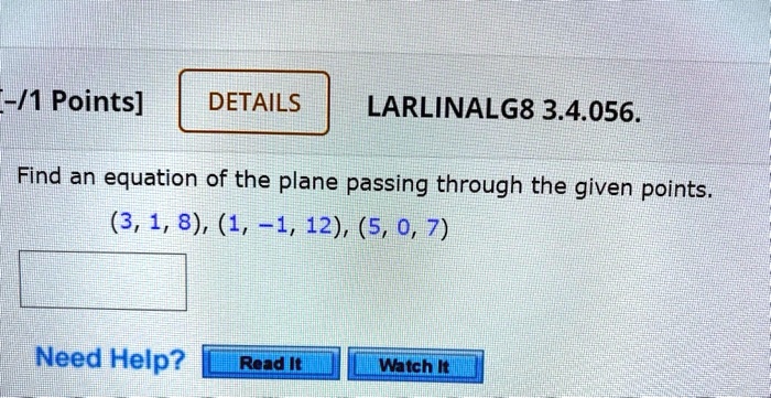 Find an equation of the plane passing through the given points.
(3, 1, 8), (1, -1, 12), (5, 0, 7)