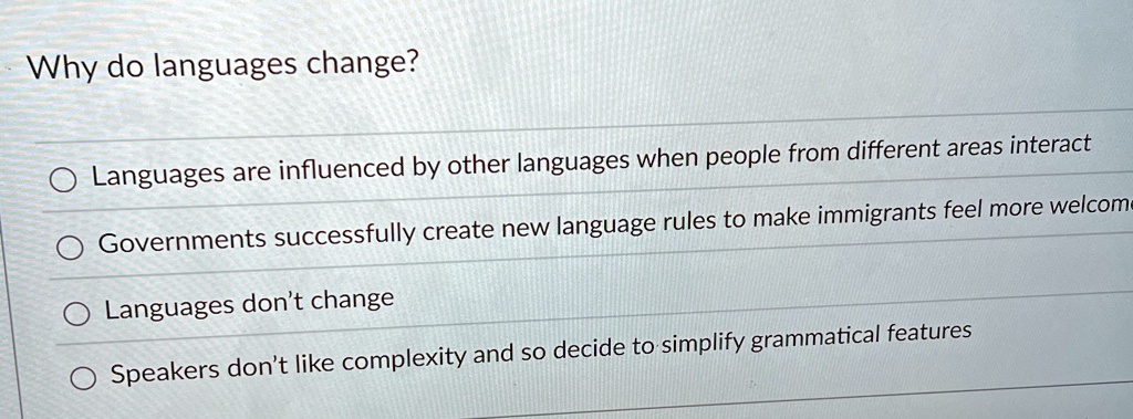 why do languages change languages are influenced by other languages when people from different areas interact governments successfully create new language rules to make immigrants feel more  81043