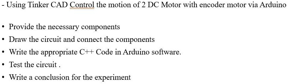 SOLVED: Using TinkerCAD, control the motion of 2 DC Motors with encoder ...