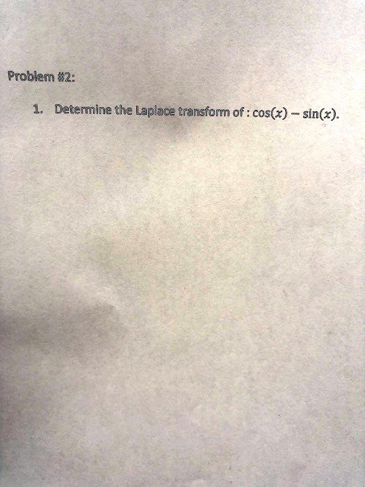 SOLVED: Determine the Laplace transform of: cos(x) - sin(x).