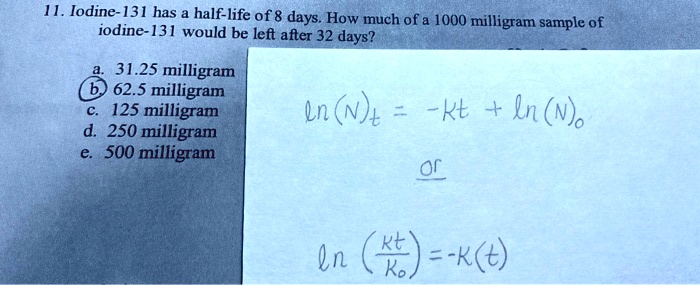 solved-iodine-131-has-half-life-of-8-days-how-much-ofa-1000-milligram