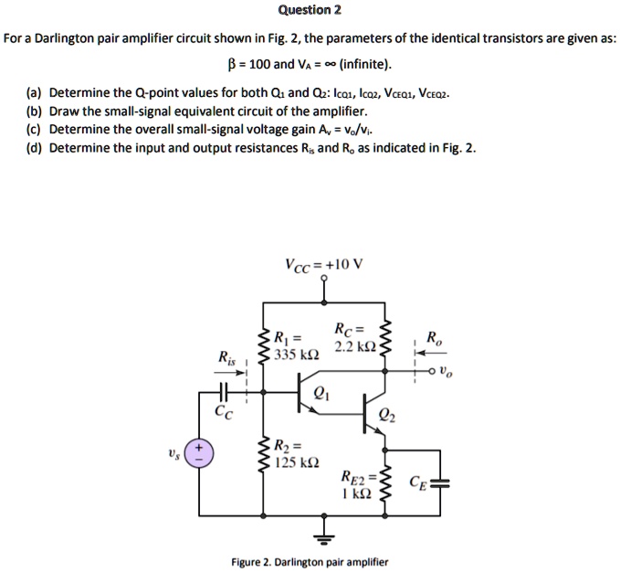 SOLVED For a Darlington pair amplifier circuit shown in Fig. 2, the