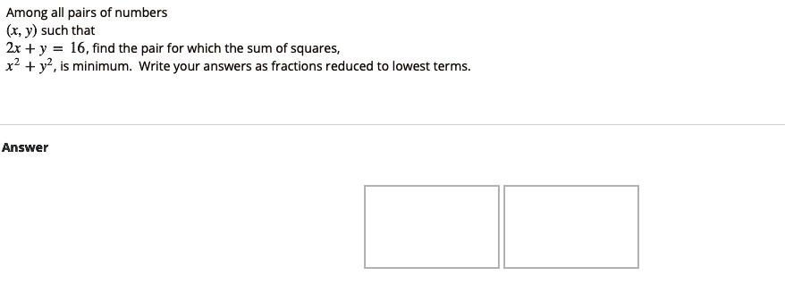 SOLVED: Among all pairs of numbers (x, y) such that 2x + y = 16, find