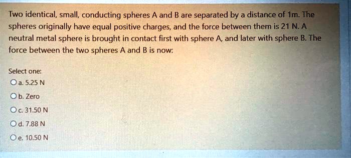 Two Identical, Small; Conducting Spheres A And B Are … - SolvedLib