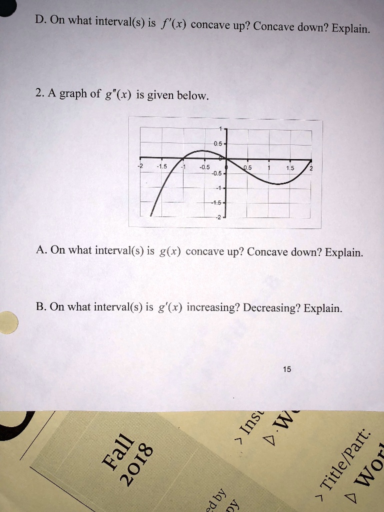 D. On what interval(s) is f'(x) concave up? Concave down? Explain.
2. A graph of g"(x) is given below.
A. On what interval(s) is g(x) concave up? Concave down? Explain.
B. On what interval(s) is g'(x) increasing? Decreasing? Explain.