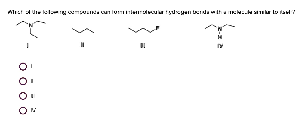 Which of the following compounds can form intermolecular hydrogen bonds