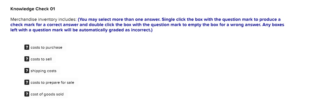 A Question That Includes The Expected Answer Is Knowledge Check 01 Merchandise inventory includes: (You may select more