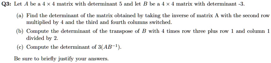 Solved: Q3: Let A Be A 4 X 4 Matrix With Determinant 5 And Let B Be A 4 