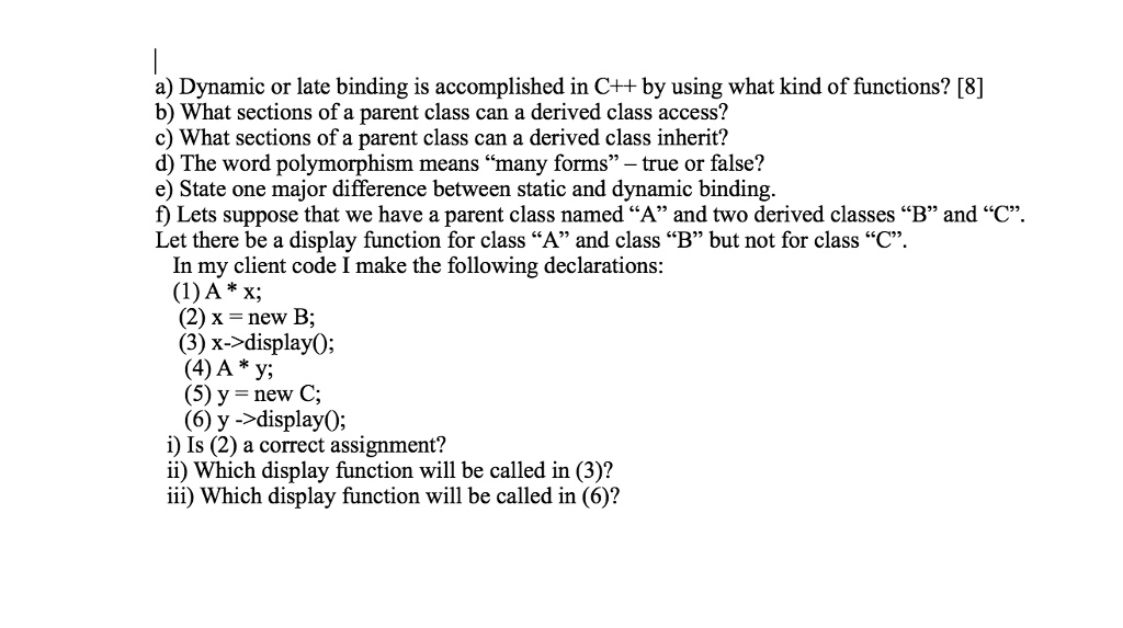 SOLVED: a) Dynamic or late binding is accomplished in C++ by using what ... image.