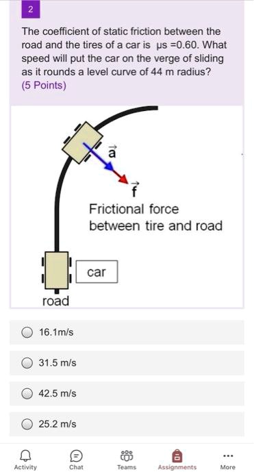 2 The coefficient of static friction between the road and the tires of ...