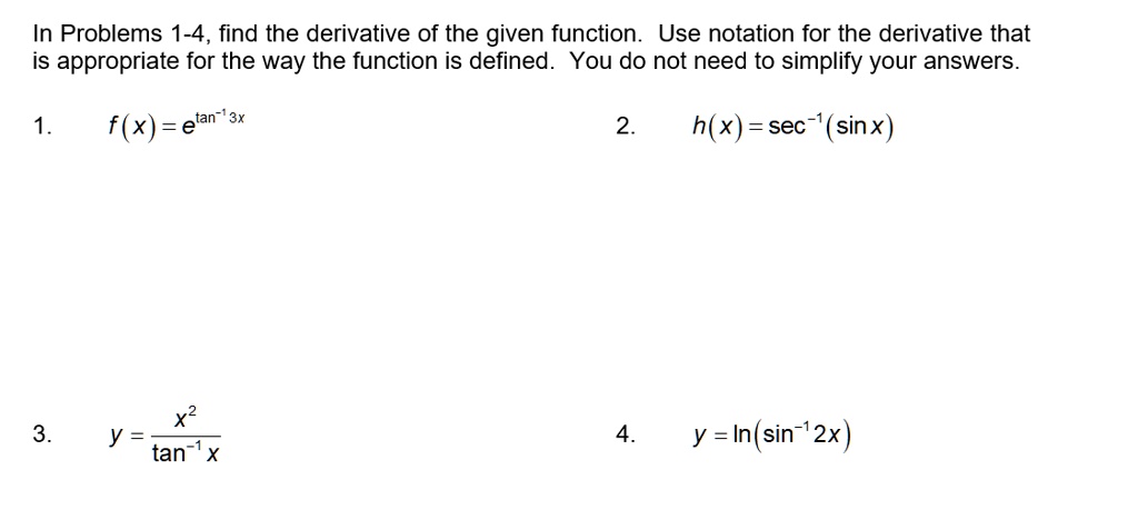 Solved In Problems 1 4 Find The Derivative Of The Given Function Use Notation For The Derivative That Is Appropriate For The Way The Function Is Defined You Do Not Need To Simplify Your