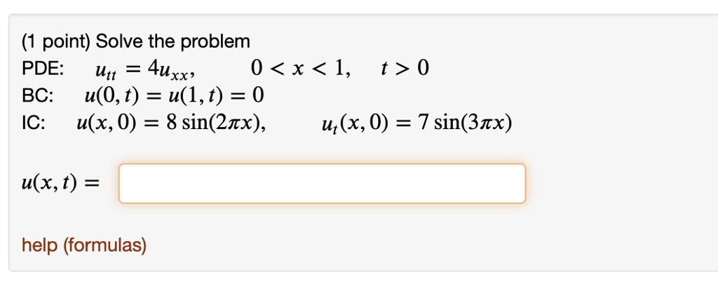Solve the problem
PDE: utt = 4uxx, 0 < x < 1, t > 0
BC: u(0, t) = u(1, t) = 0
IC: u(x, 0) = 8 sin(2?x), ut(x, 0) = 7 sin(3?x)

u(x, t) =