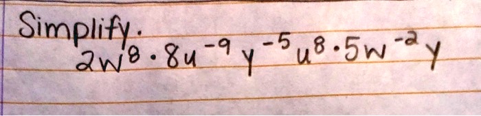 Simplify. 2w^8 · 8u^-9y^-5u^8 · 5w^-2y