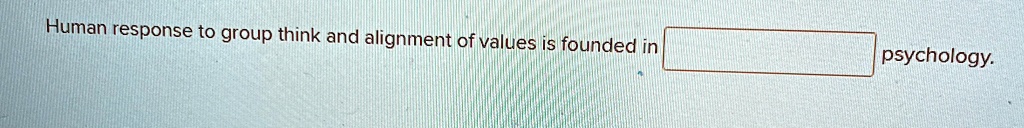 Human response to group think and alignment of values is founded in  psychology.