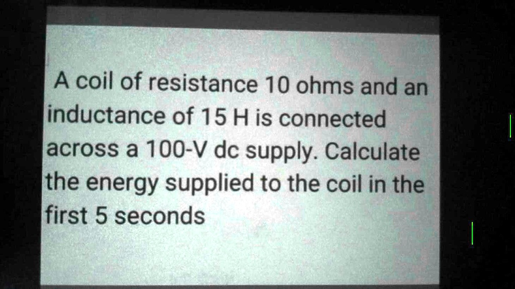 A coil of resistance 10 ohms and an inductance of 15 H is connected