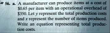56 a a manufacturer can produce items at a cost of 065 per item with an operational overhead of 350 let y represent the total production costs and x represent the number of items produced wr 52838