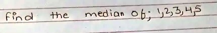 find the median of 1, 2, 3, 4, 5